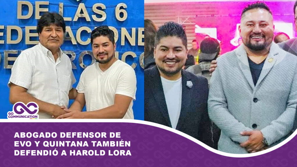 Abogado defensor de Evo y Quintana también defendió a Harold Lora