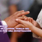 Hombre muere después de casarse, familia del fallecido pide una investigación