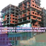 Se construyeron 9 edificios de Las Loritas fuera de norma en complicidad de Arias