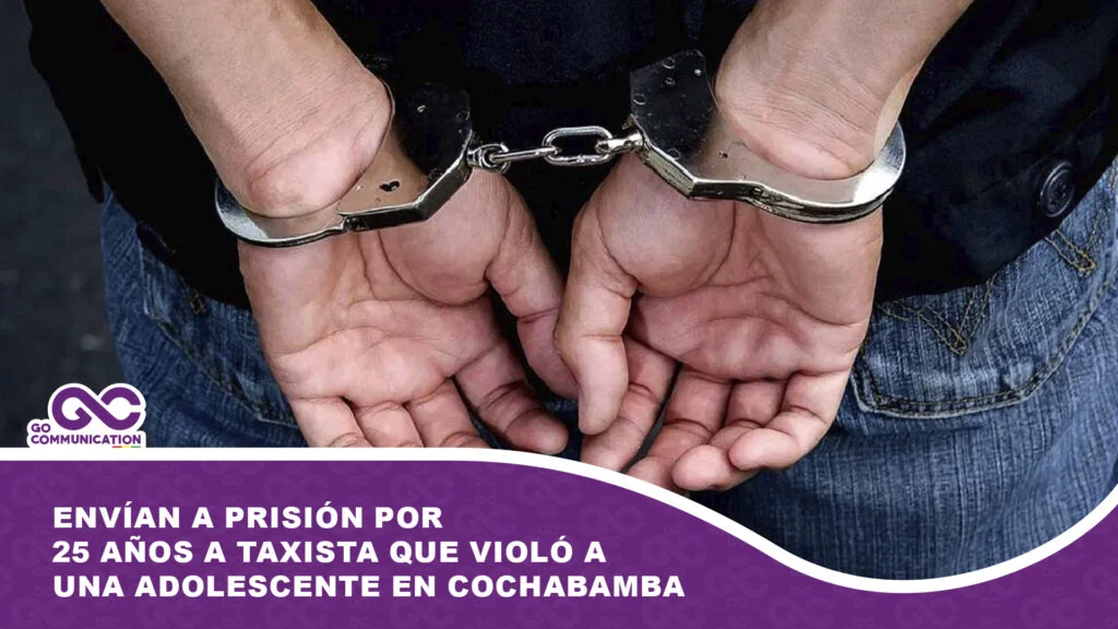 Envían a prisión por 25 años a taxista que violó a una adolescente en Cochabamba