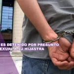Hombre es detenido por presunto abuso sexual a su hijastra