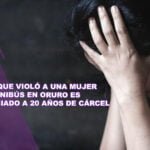 Sujeto que violó a una mujer en un minibús en Oruro es sentenciado a 20 años de cárcel