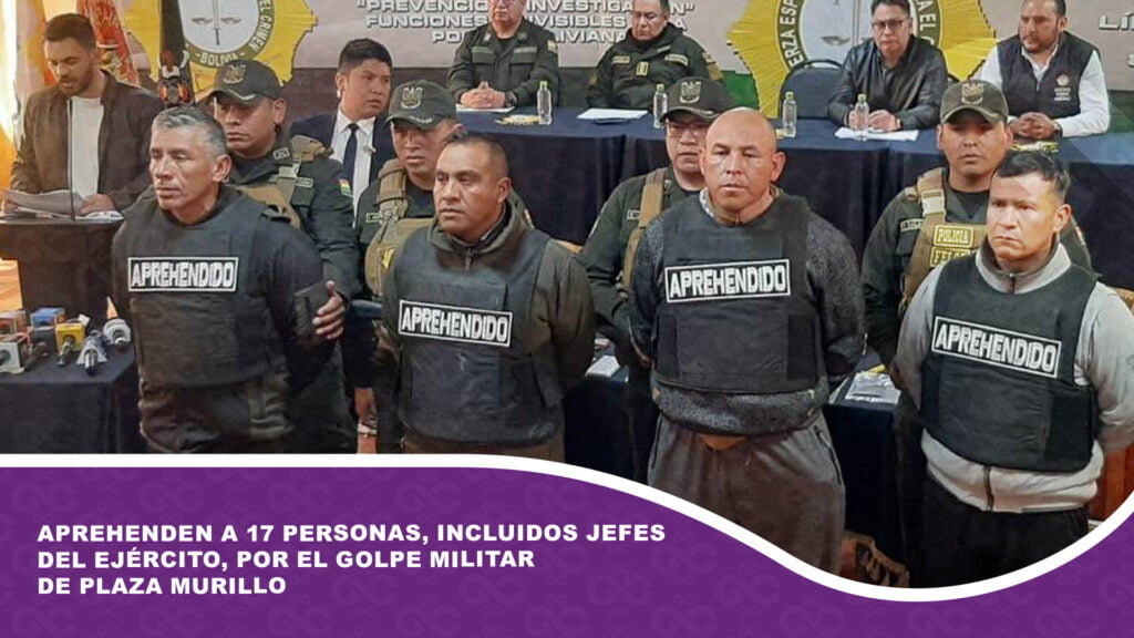 Aprehenden a 17 personas, incluidos jefes del Ejército, por el Golpe militar de plaza Murillo