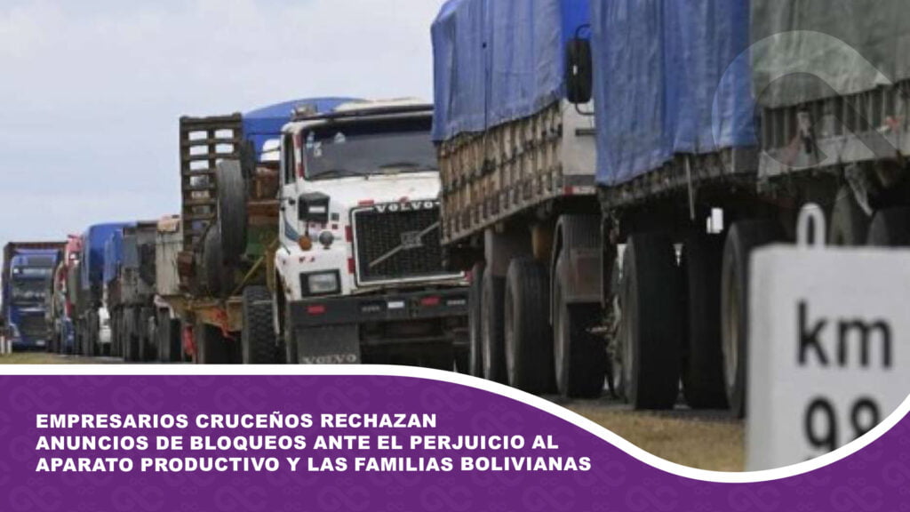 Empresarios cruceños rechazan los anuncios de bloqueos ante el perjuicio al aparato productivo y las familias bolivianas