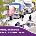Tras bloqueos, choferes prevén cerrar las fronteras