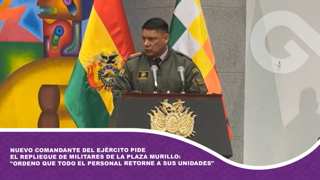 Nuevo Comandante del Ejército pide el repliegue de Militares de la Plaza Murillo: «Ordeno que todo el personal retorne a sus unidades»