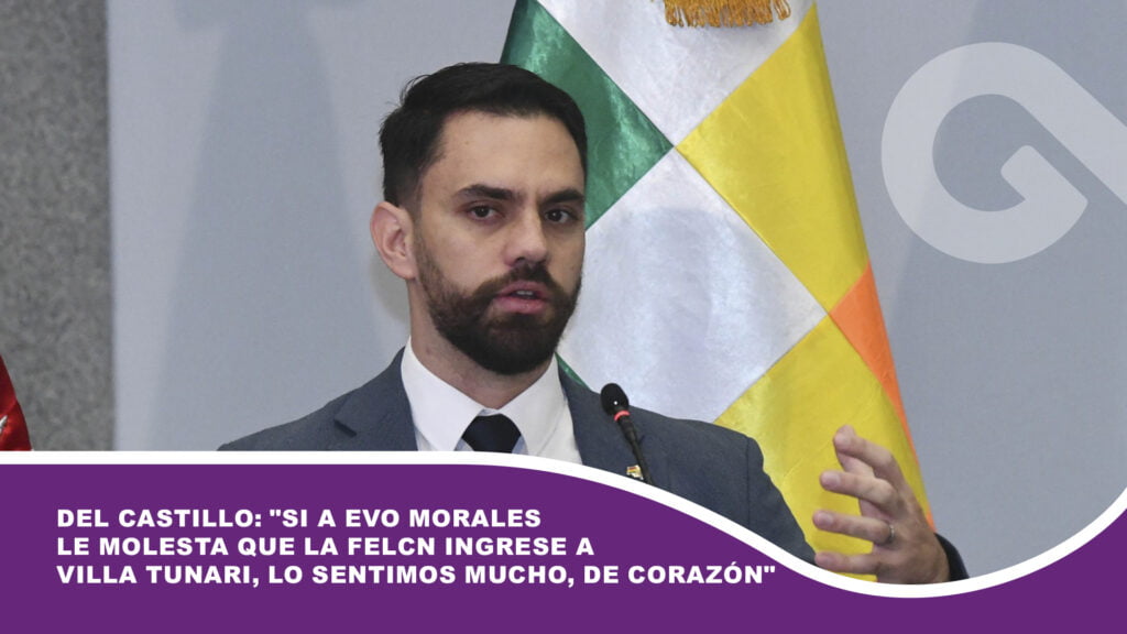 Del Castillo: «Si a Evo Morales le molesta que la FELCN ingrese a Villa Tunari, lo sentimos mucho, de corazón»