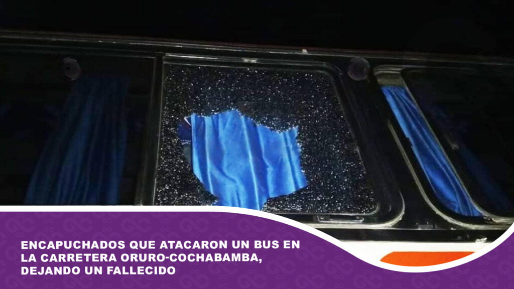 Encapuchados que atacaron un bus en la carretera Oruro-Cochabamba, dejando un fallecido