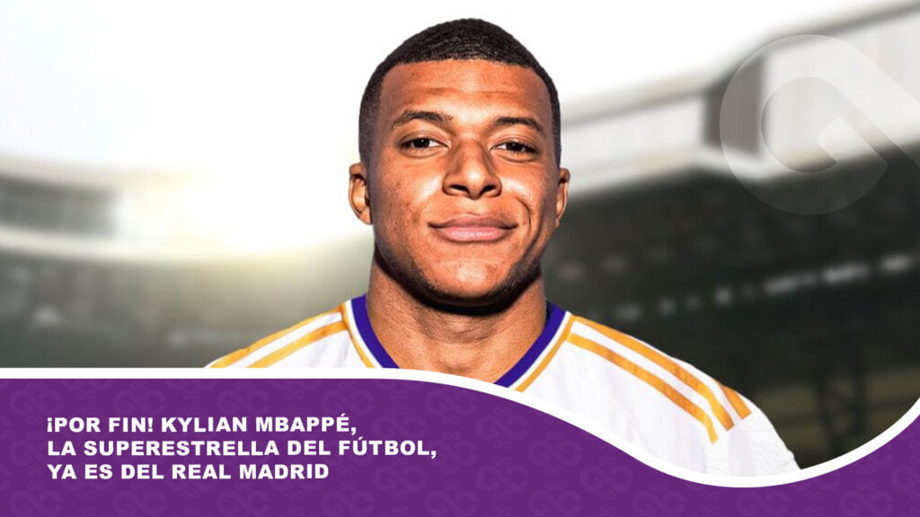 ¡Por fin! Kylian Mbappé, la superestrella del fútbol mundial , ya es del Real Madrid