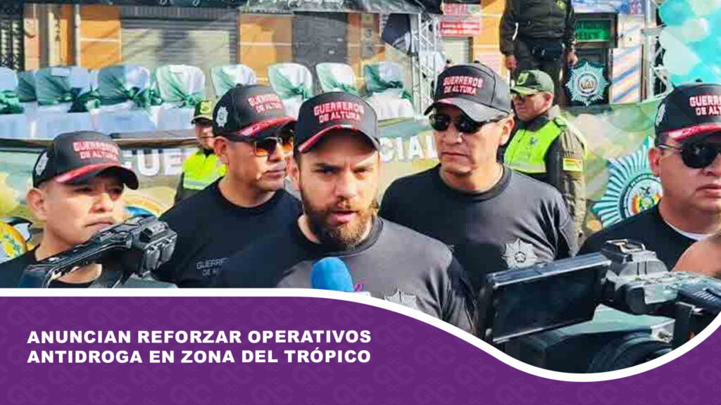 Anuncian reforzar operativos antidroga en zona del Trópico