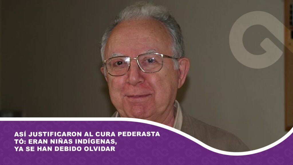 Así justificaron al cura pederasta Tó: Eran niñas indígenas, ya se han debido olvidar