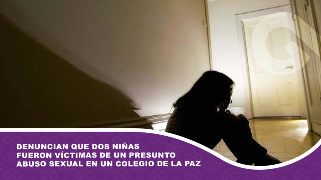 Denuncian que dos niñas fueron víctimas de un presunto abuso sexual en un colegio de La Paz