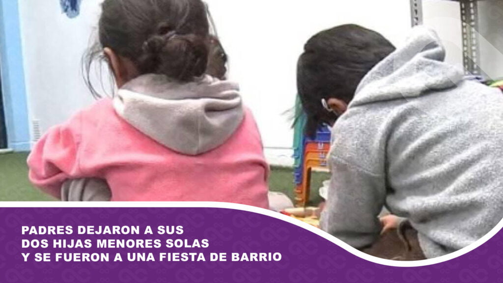 Padres se fueron a la fiesta de su barrio y dejaron a sus dos hijas menores solas