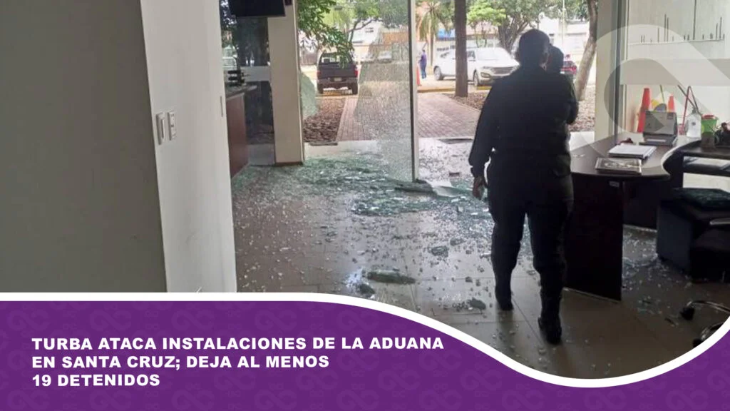 Turba ataca instalaciones de la Aduana en Santa Cruz; deja al menos 19 detenidos