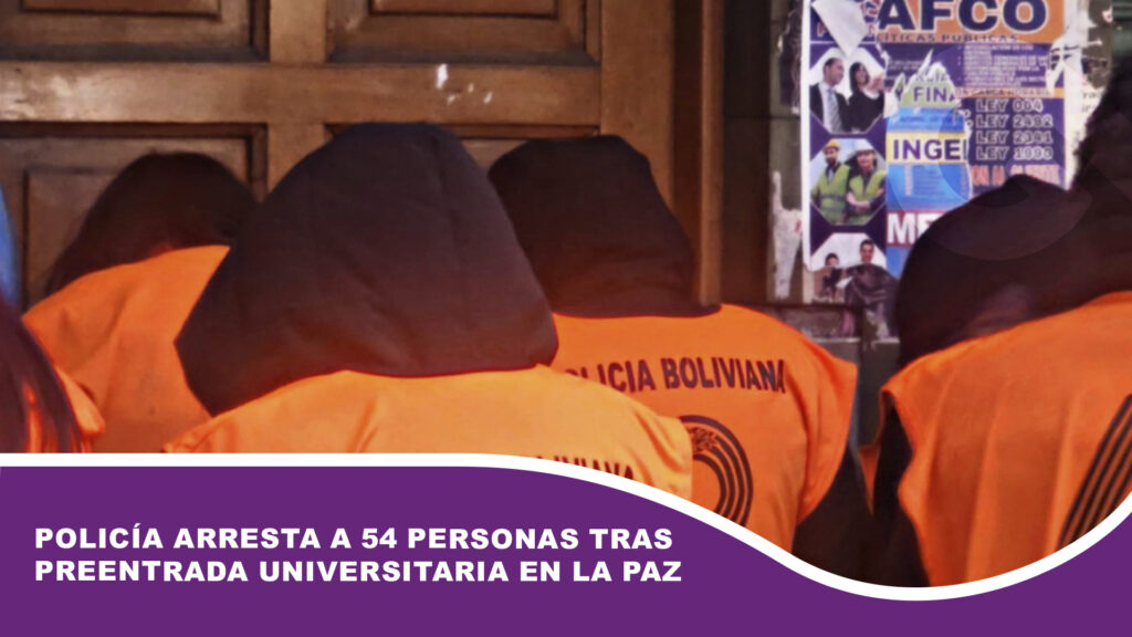 Policía arresta a 54 personas tras preentrada universitaria en La Paz