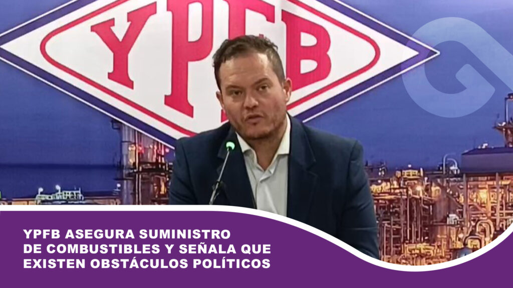 YPFB asegura suministro de combustibles y señala que existen obstáculos políticos