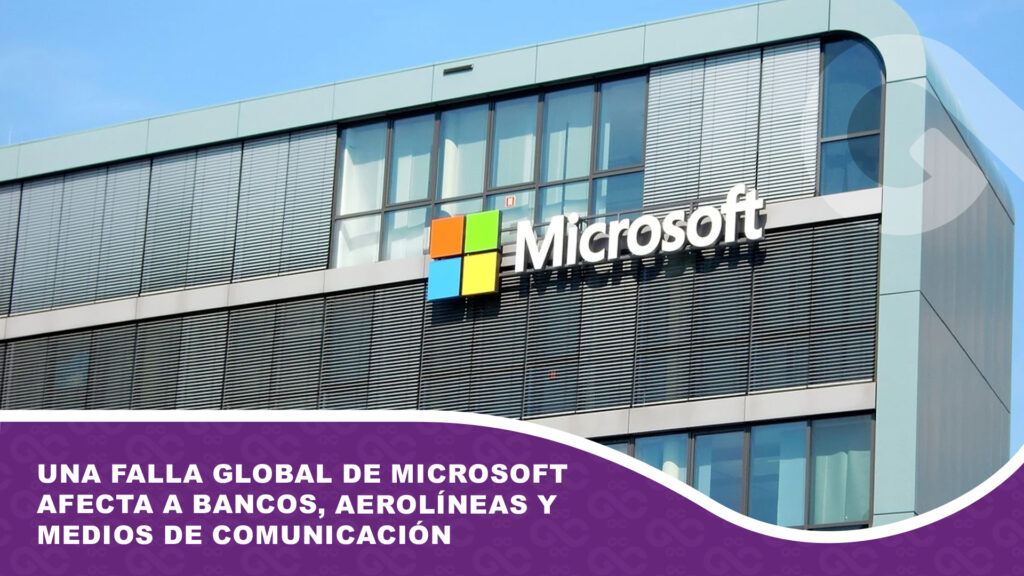 Una falla global de Microsoft afecta a bancos, aerolíneas y medios de comunicación