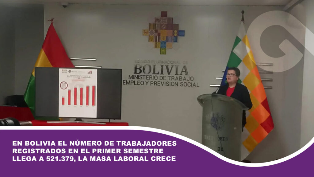 En Bolivia el número de trabajadores registrados en el primer semestre llega a 521.379, la masa laboral crece