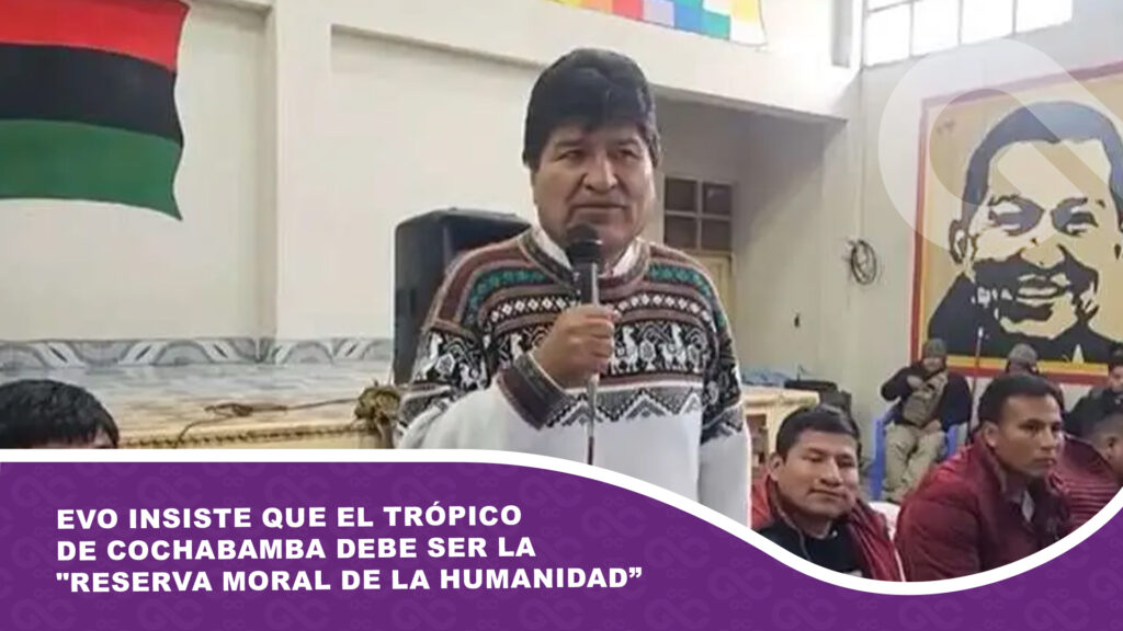 Evo insiste en que el Trópico de Cochabamba debe ser la «reserva moral de la humanidad”