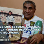 Fallece Luis Esteban Galarza, leyenda y dueño del arco del fútbol boliviano