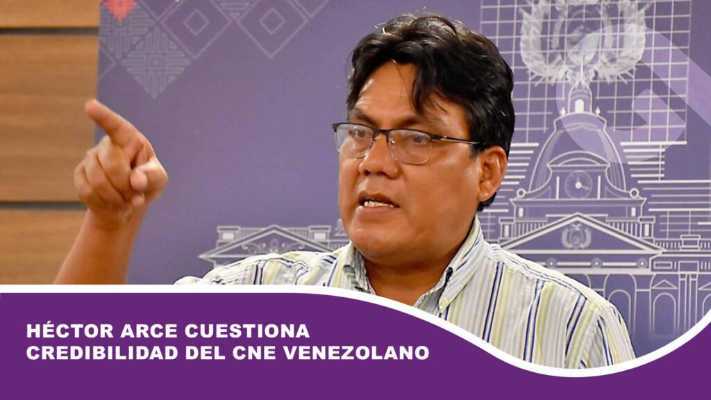 Héctor Arce cuestiona credibilidad del CNE venezolano