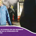 Mujer pierde su kiosco en un incendio y presume que es la venganza de un delincuente