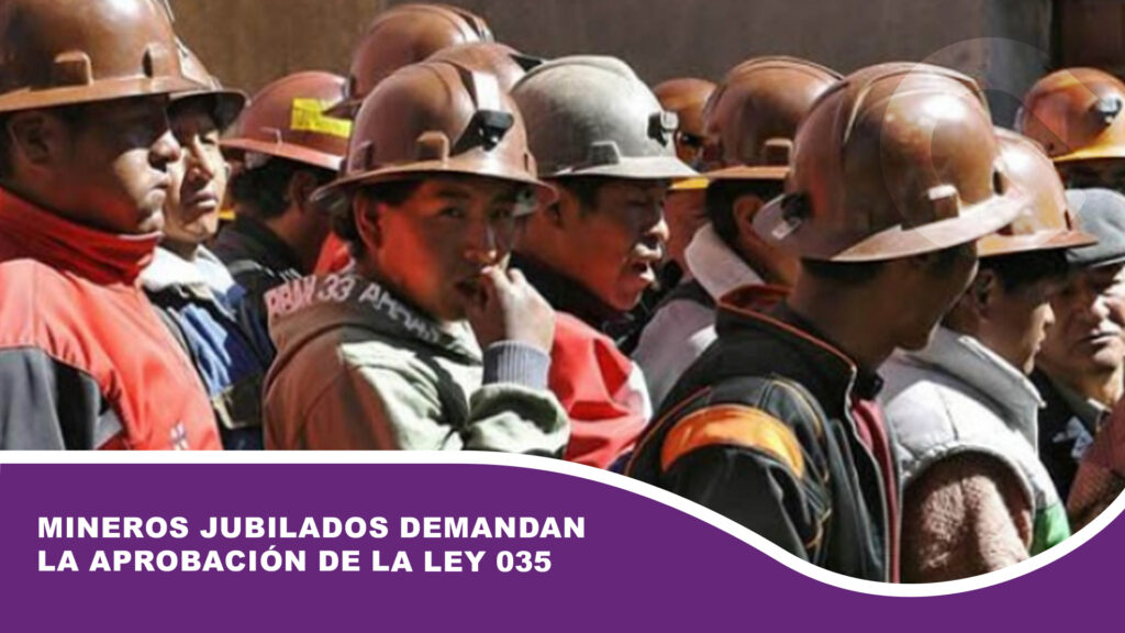 Los mineros jubilados demandan la aprobación de la Ley 035