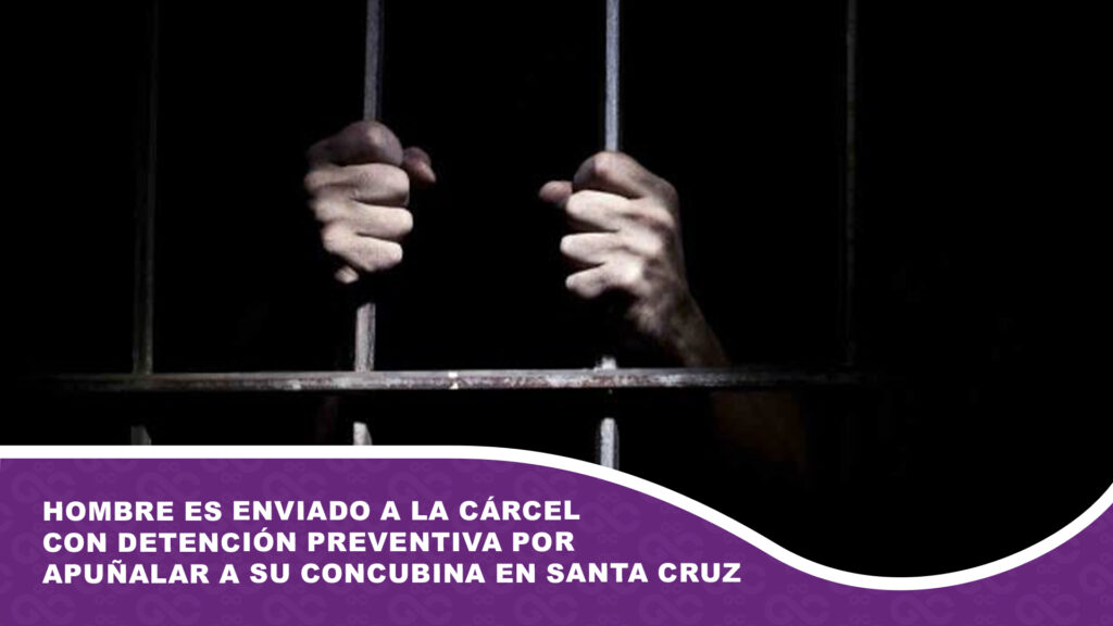 Hombre es enviado a la cárcel con detención preventiva por apuñalar a su concubina en Santa Cruz