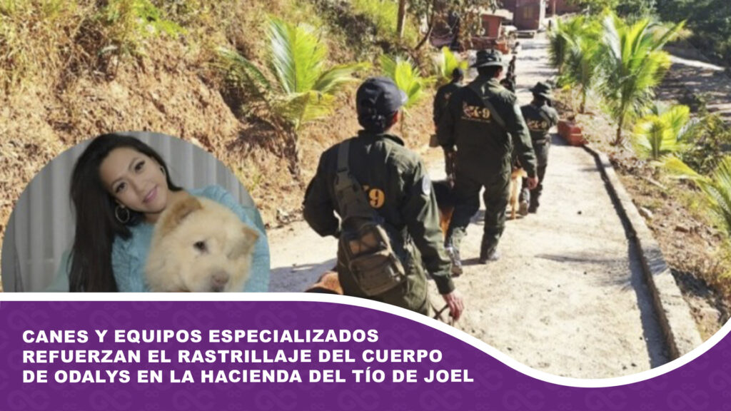 Canes y equipos especializados refuerzan el rastrillaje del cuerpo de Odalys en la hacienda del tío de Joel