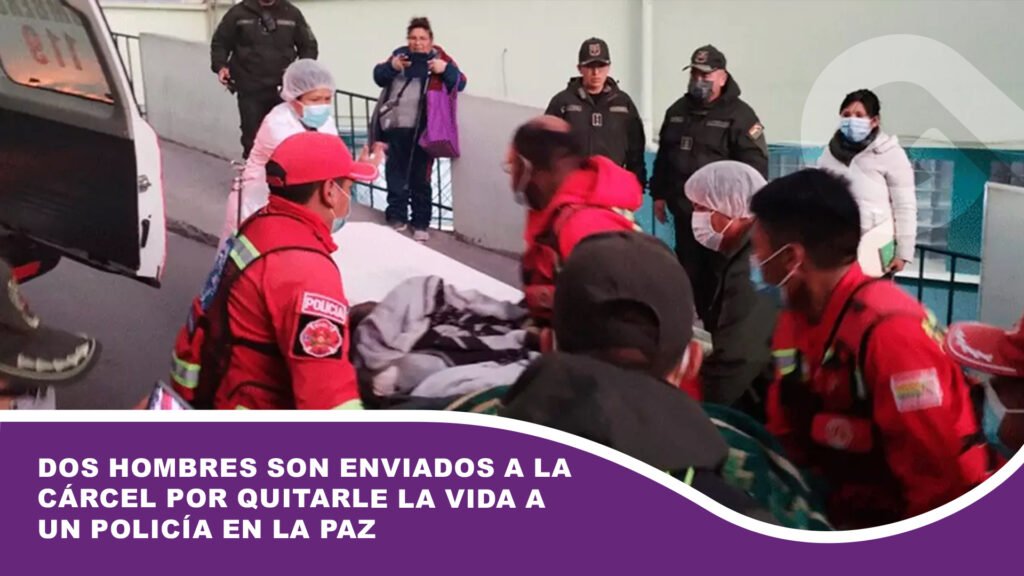 Dos hombres son enviados a la cárcel por quitarle la vida a un policía en La Paz