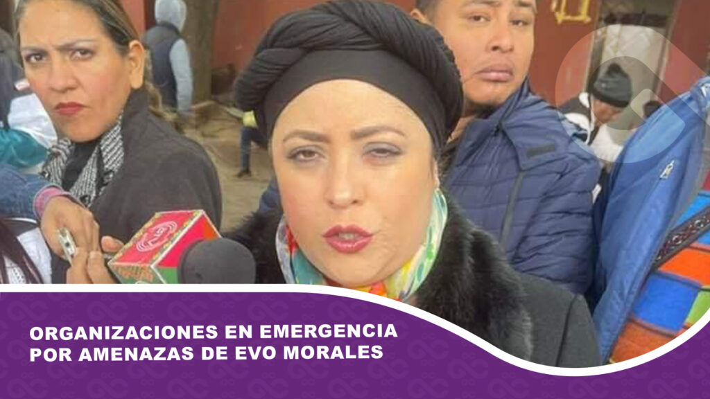 Organizaciones en emergencia por amenazas de Evo Morales