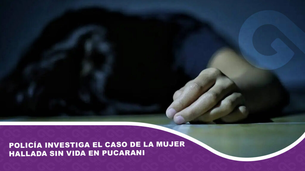 Policía investiga el caso de la mujer hallada sin vida en Pucarani