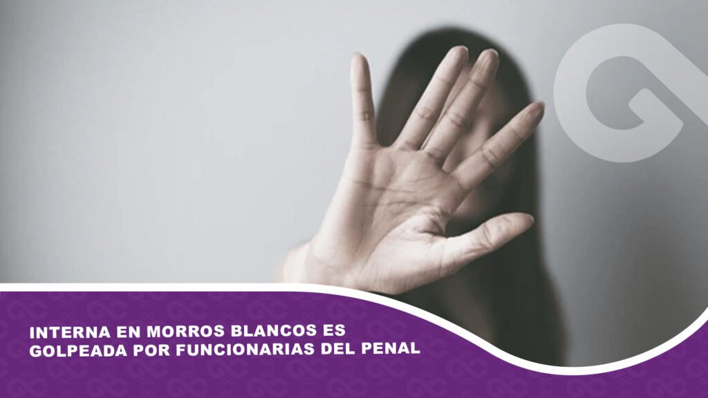 Interna en Morros Blancos es golpeada por funcionarias del penal