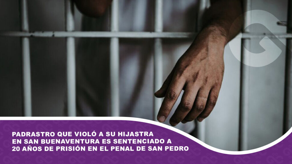 Padrastro que violó a su hijastra en San Buenaventura es sentenciado a 20 años de prisión en el penal de San Pedro