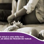 Un hombre que violó a una niña fue sentenciado a 20 años de prisión en Tarija