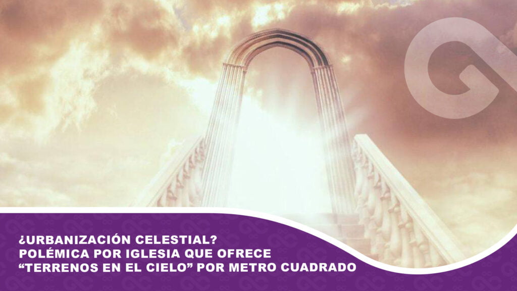 ¿Urbanización celestial? Polémica por iglesia que ofrece “terrenos en el cielo” por metro cuadrado