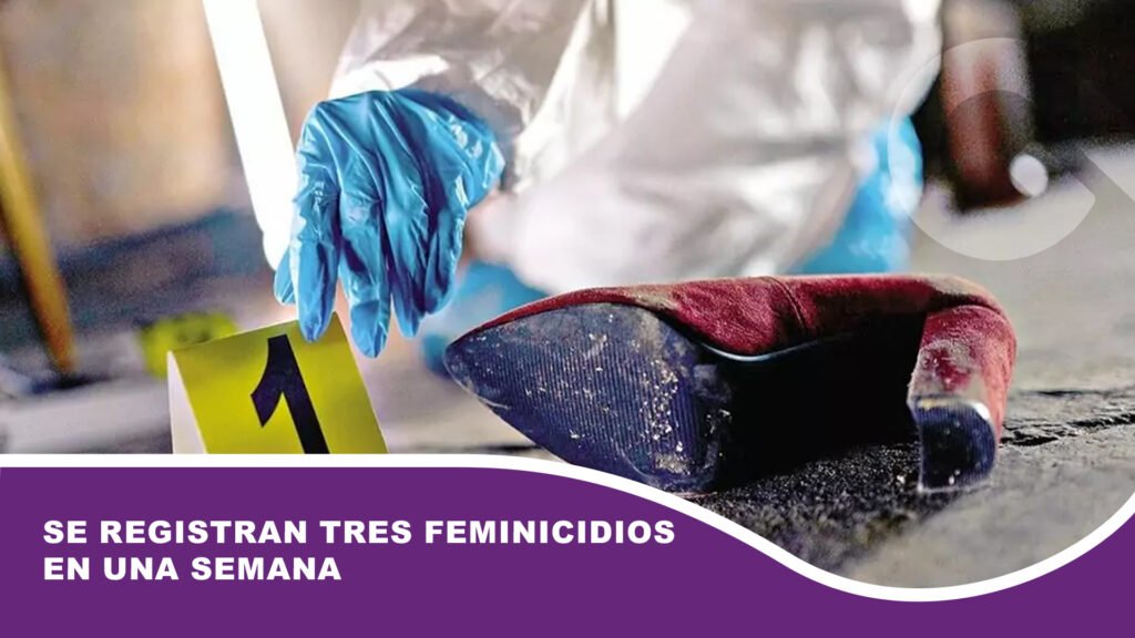 Se registran tres feminicidios en una semana en el país