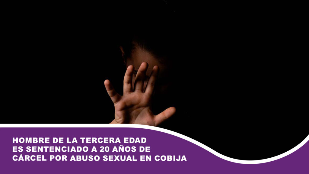 Hombre de la tercera edad es sentenciado a 20 años de cárcel por abuso sexual en Cobija