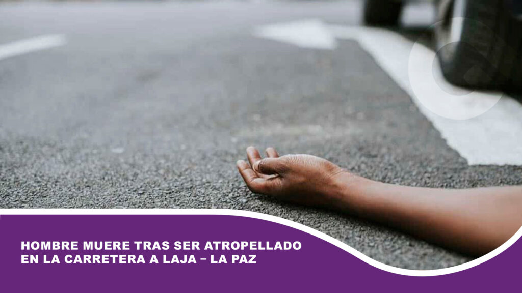 Hombre muere tras ser atropellado en la carretera a Laja – La Paz