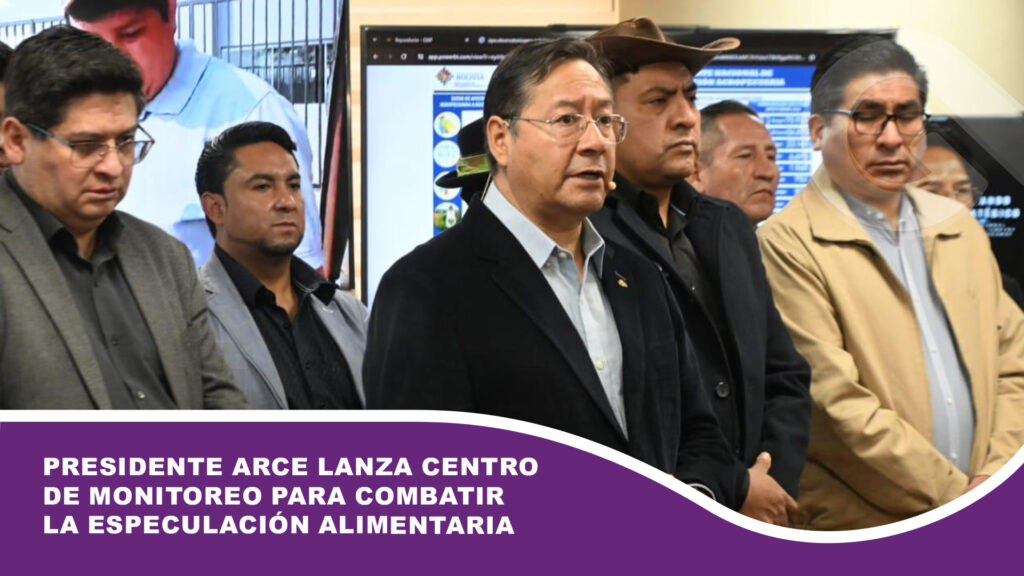 Presidente Arce lanza Centro de Monitoreo para combatir la especulación alimentaria