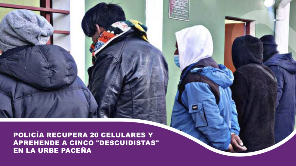 Policía recupera 20 celulares y aprehende a cinco «descuidistas» en la urbe paceña