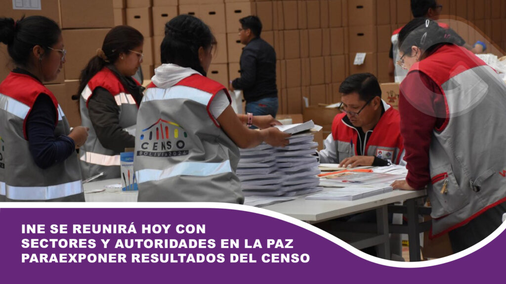 INE se reunirá hoy con sectores y autoridades en La Paz para exponer resultados del Censo