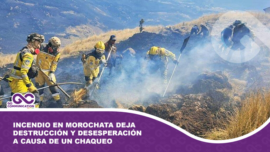 Incendio en Morochata deja destrucción y desesperación a causa de un chaqueo que se descontroló