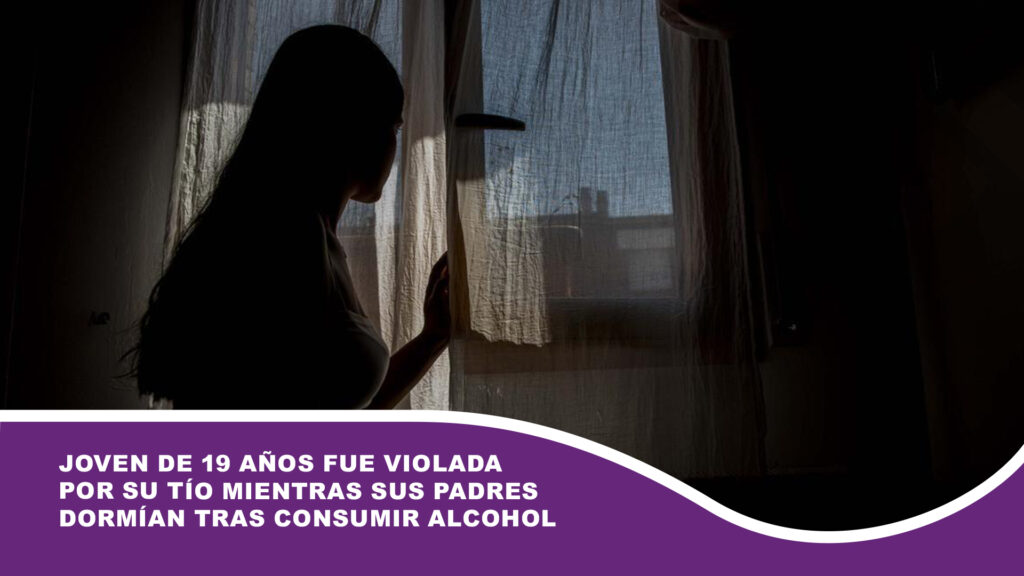 Joven de 19 años fue violada por su tío mientras sus padres dormían tras consumir alcohol