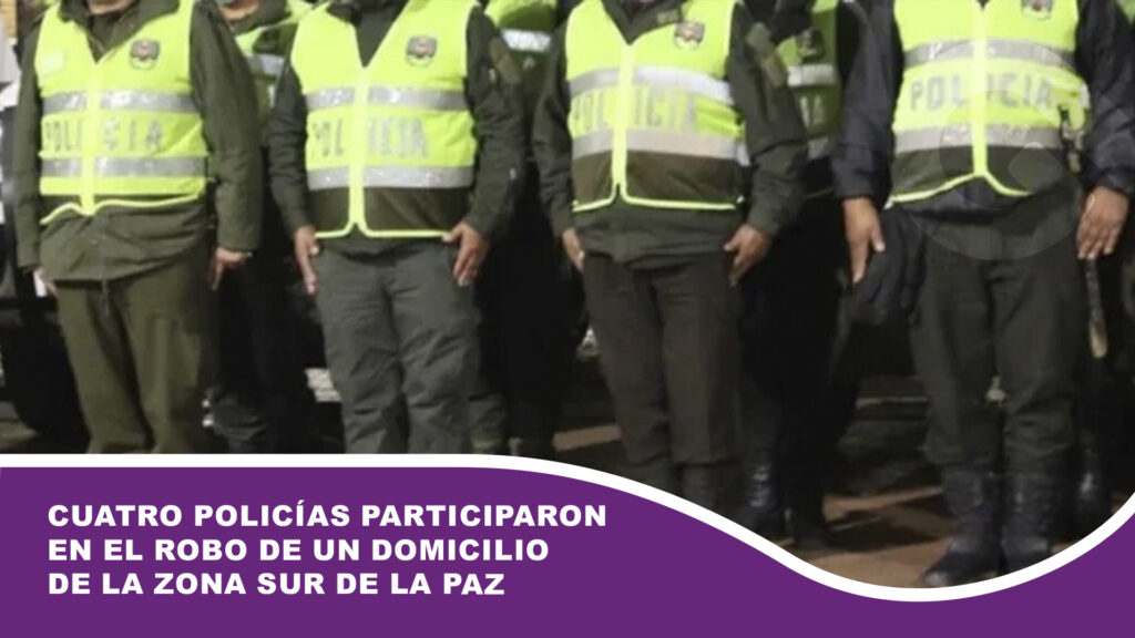 Cuatro policías participaron en el robo de un domicilio de la zona sur de La Paz