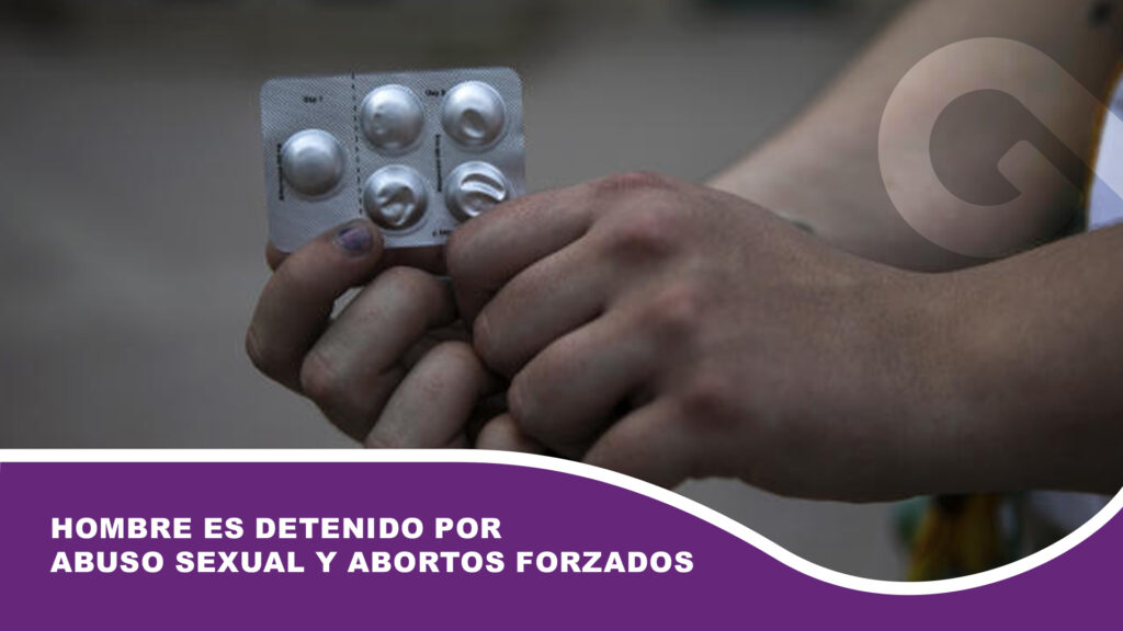 Hombre es detenido por abuso sexual y abortos forzados