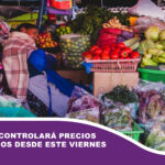 Gobierno controlará precios en mercados desde este viernes