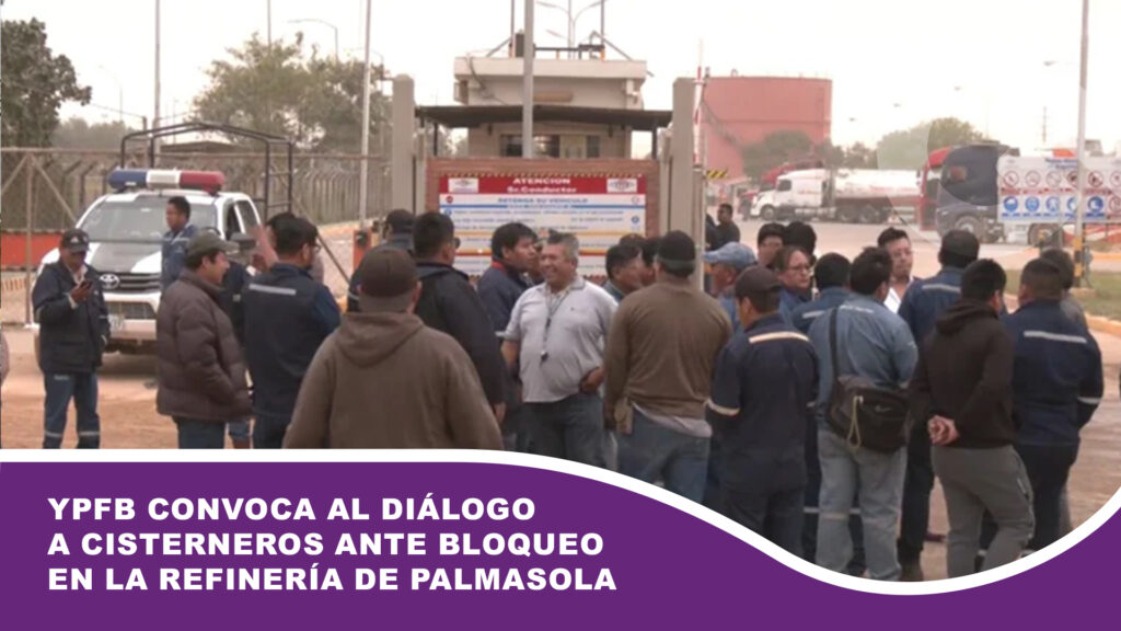 YPFB convoca al diálogo a cisterneros ante bloqueo en la refinería de Palmasola