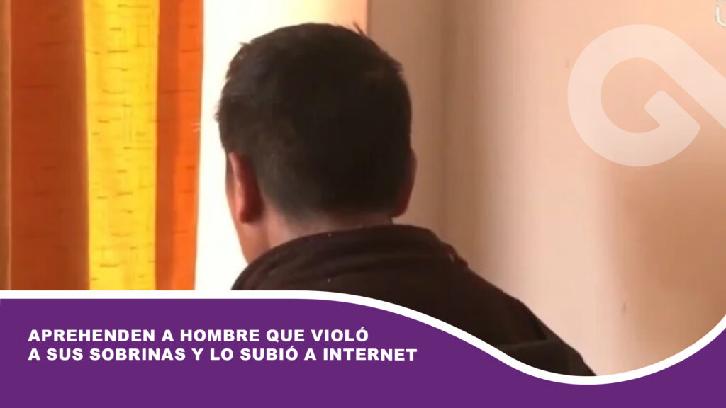 Aprehenden a hombre que violó a sus sobrinas y lo subió a internet