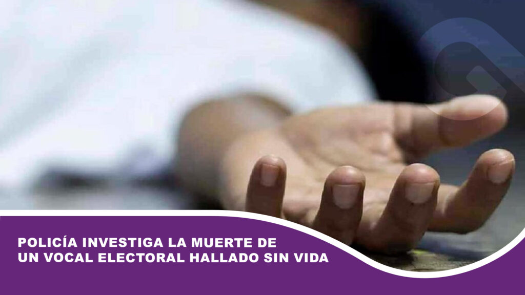 Policía investiga la muerte de un vocal electoral hallado sin vida